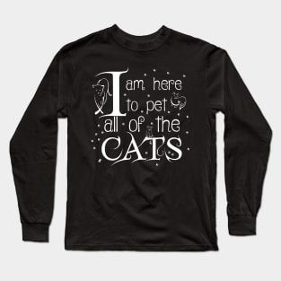 I Am Here To Pet All Of The Cats White Letters Long Sleeve T-Shirt